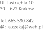 Ul. Jastrzębia 10
30 – 622 Kraków Tel. 665-590-842
@: a.czekaj@weh.pl